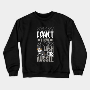 I have plans with my Australian Shepherd Crewneck Sweatshirt